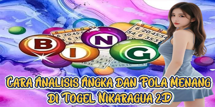 Cara Analisis Angka dan Pola Menang di Togel Nikaragua 2D