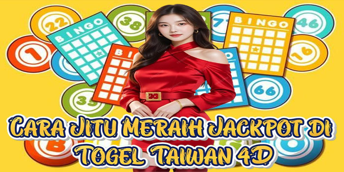 Cara Jitu Meraih Jackpot di Togel Taiwan 4D