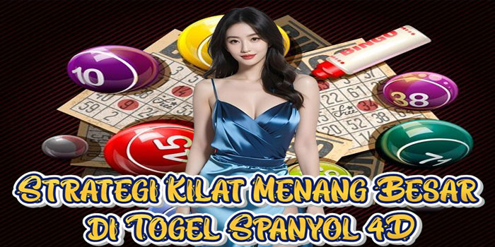 Strategi Kilat Menang Besar di Togel Spanyol 4D