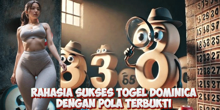 Rahasia Sukses Togel Dominica Dengan Pola Terbukti