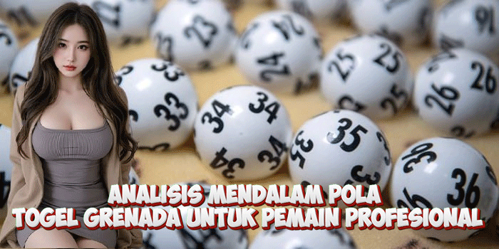 Analisis Mendalam Pola Togel Grenada Untuk Pemain Profesional