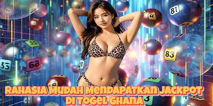 Rahasia Mudah Mendapatkan Jackpot Di Togel Ghana